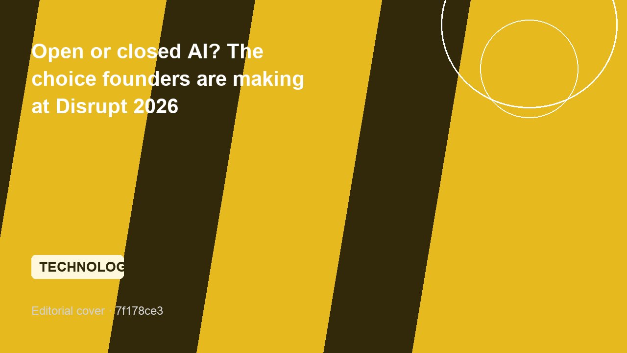 Open or closed AI? The choice founders are making at Disrupt 2026