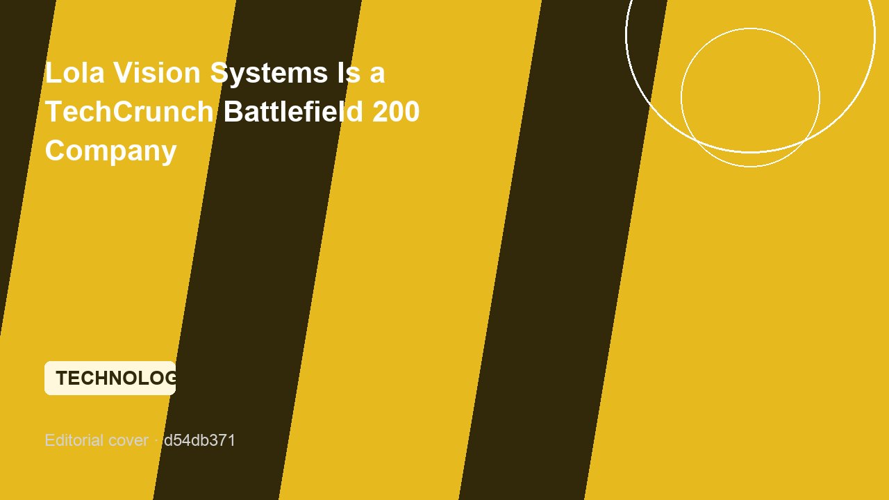 Lola Vision Systems Is a TechCrunch Battlefield 200 Company